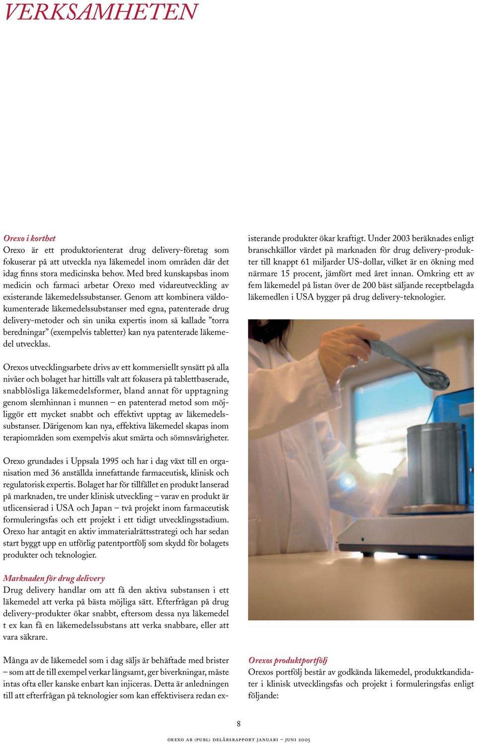 Genom att kombinera väldokumenterade läkemedelssubstanser med egna, patenterade drug delivery-metoder och sin unika expertis inom så kallade torra beredningar (exempelvis tabletter) kan nya