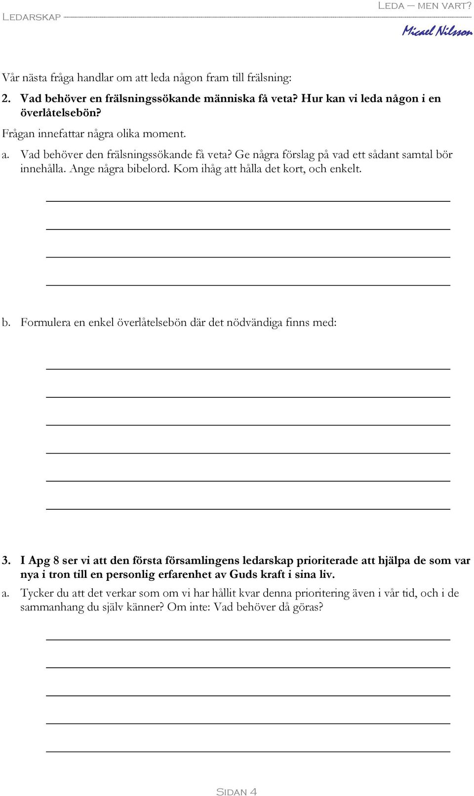 Kom ihåg att hålla det kort, och enkelt. b. Formulera en enkel överlåtelsebön där det nödvändiga finns med: 3.