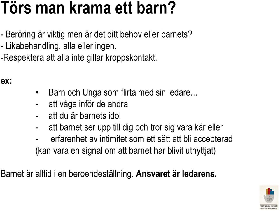 ex: Barn och Unga som flirta med sin ledare - att våga inför de andra - att du är barnets idol - att barnet ser upp till