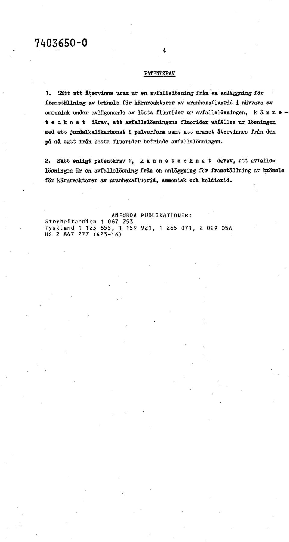 med ett jordalkalikarbonat i pulverform samt att uranet återvinnes från den på så sätt från lösta fluorider befriade avfallslösningen. 2.