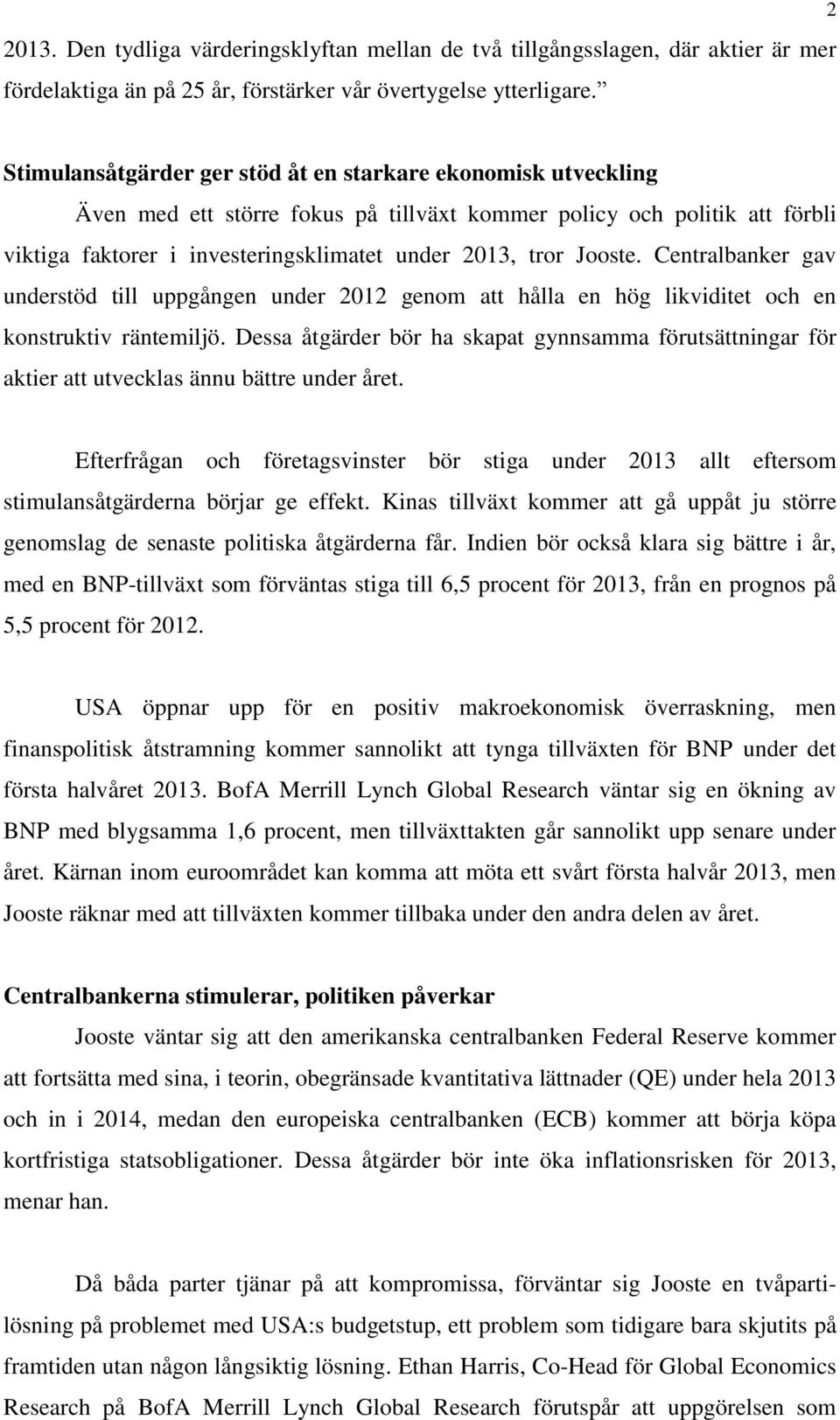 Jooste. Centralbanker gav understöd till uppgången under 2012 genom att hålla en hög likviditet och en konstruktiv räntemiljö.