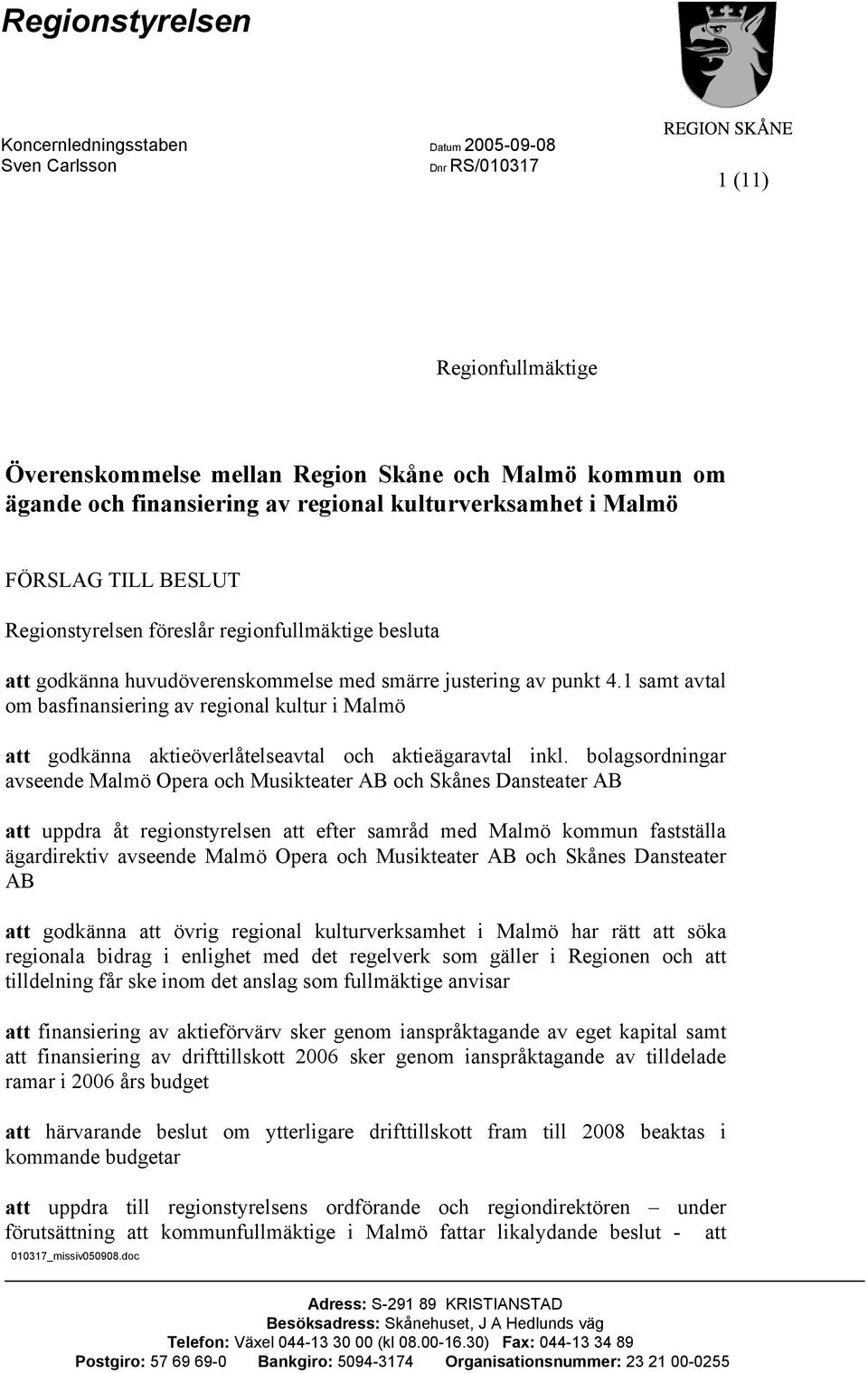 1 samt avtal om basfinansiering av regional kultur i Malmö att godkänna aktieöverlåtelseavtal och aktieägaravtal inkl.