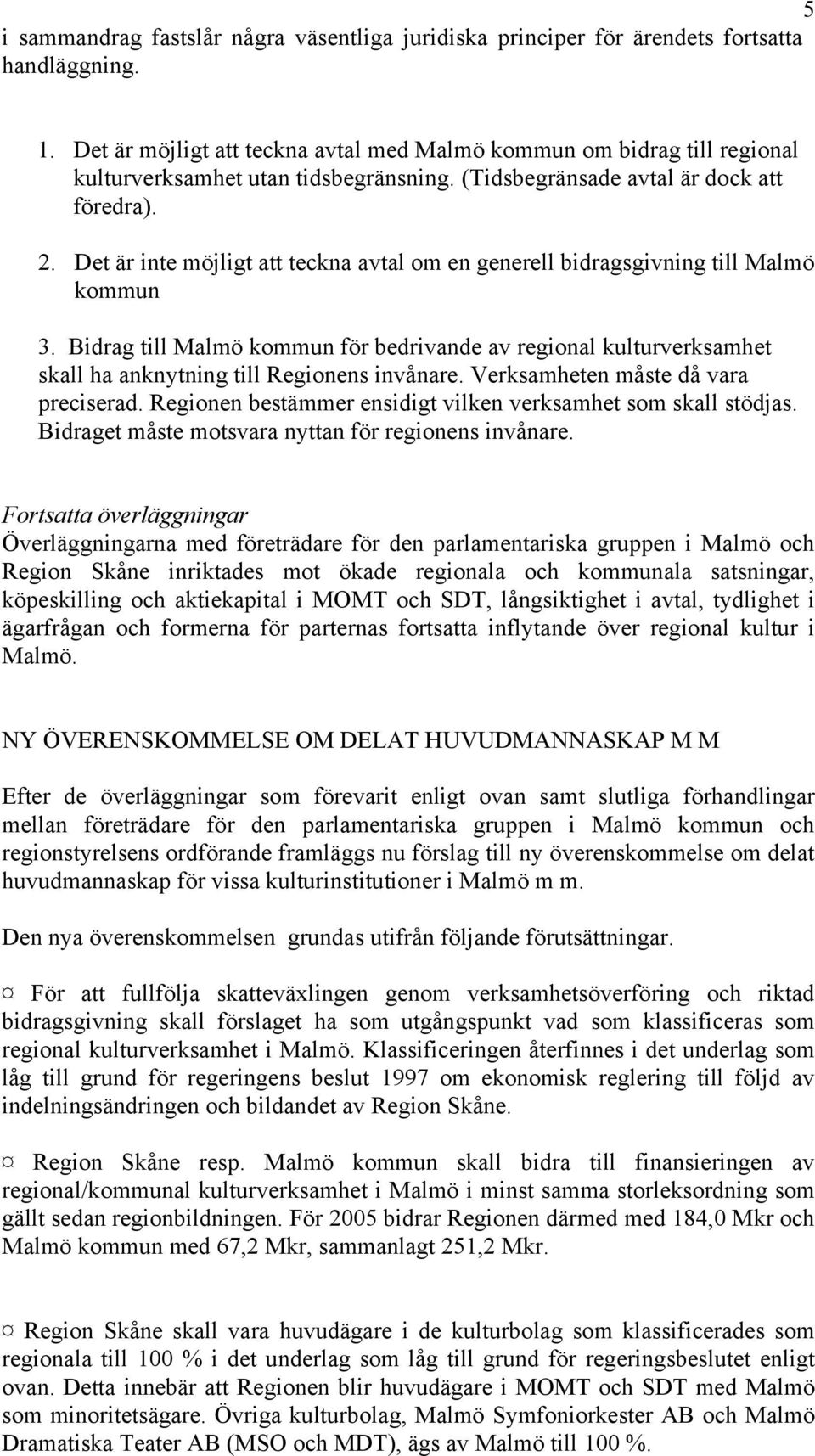 Det är inte möjligt att teckna avtal om en generell bidragsgivning till Malmö kommun 3.