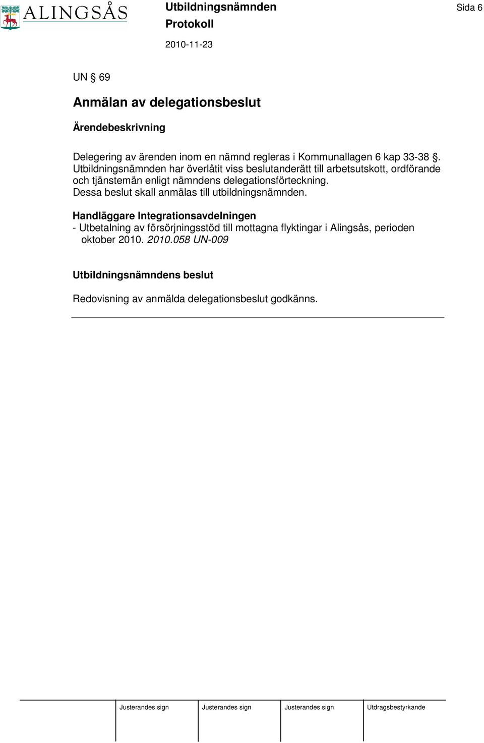 Utbildningsnämnden har överlåtit viss beslutanderätt till arbetsutskott, ordförande och tjänstemän enligt nämndens delegationsförteckning.