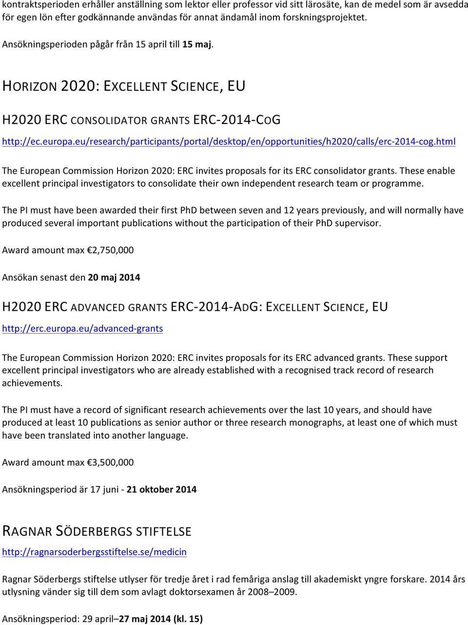eu/research/participants/portal/desktop/en/opportunities/h2020/calls/erc- 2014- cog.html The European Commission Horizon 2020: ERC invites proposals for its ERC consolidator grants.