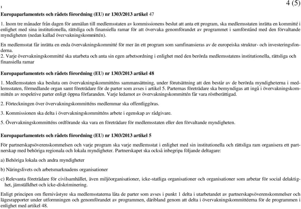 finansiella ramar för att övervaka genomförandet av programmet i samförstånd med den förvaltande myndigheten (nedan kallad övervakningskommittén).