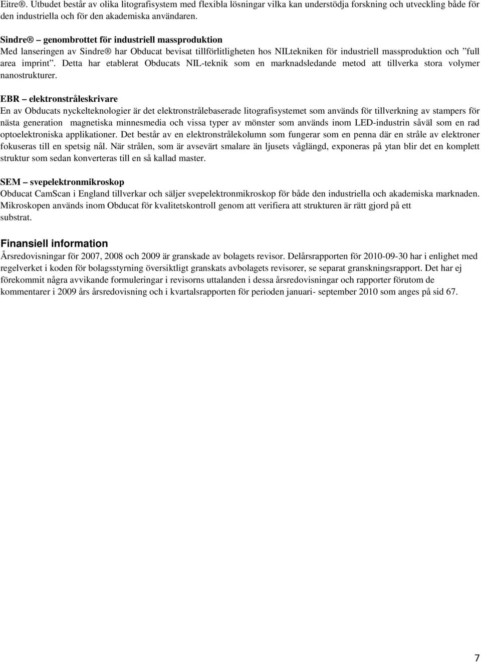 Detta har etablerat Obducats NIL-teknik som en marknadsledande metod att tillverka stora volymer nanostrukturer.
