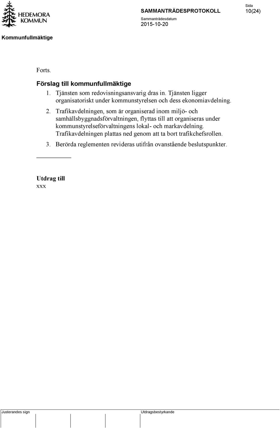 Trafikavdelningen, som är organiserad inom miljö- och samhällsbyggnadsförvaltningen, flyttas till att organiseras under kommunstyrelseförvaltningens
