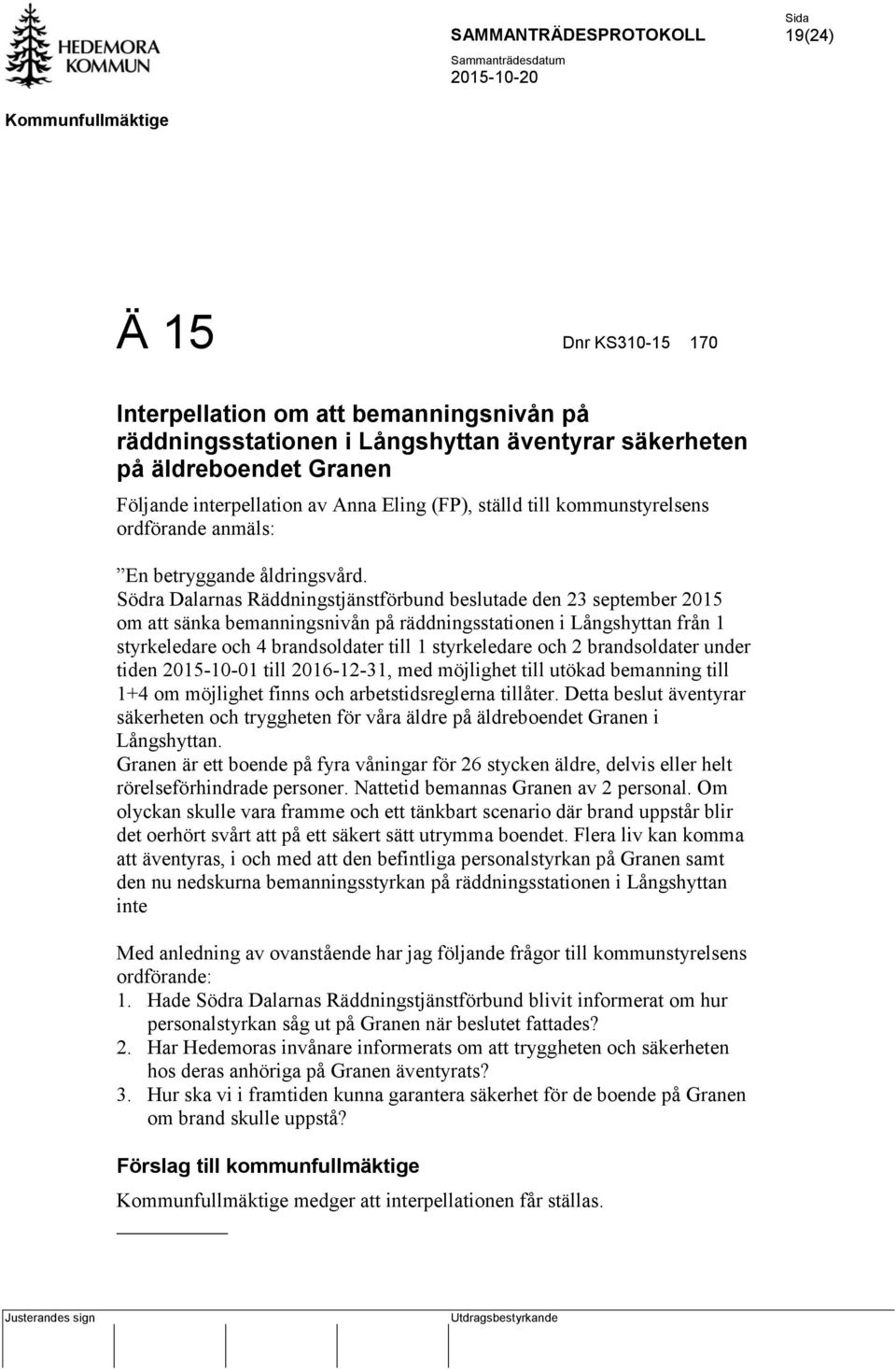 Södra Dalarnas Räddningstjänstförbund beslutade den 23 september 2015 om att sänka bemanningsnivån på räddningsstationen i Långshyttan från 1 styrkeledare och 4 brandsoldater till 1 styrkeledare och