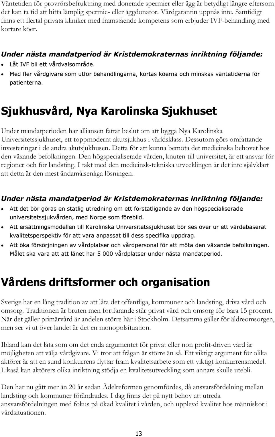 Med fler vårdgivare som utför behandlingarna, kortas köerna och minskas väntetiderna för patienterna.