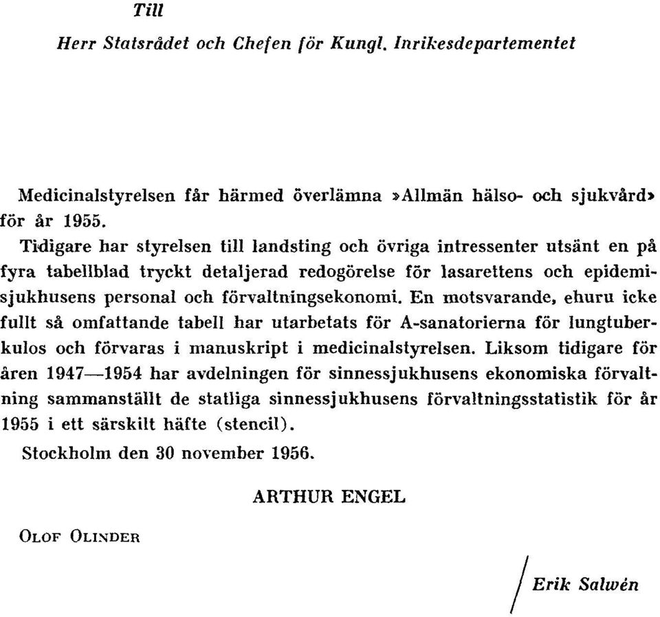 En motsvarande, ehuru icke fullt så omfattande tabell har utarbetats för A-sanatorierna för lungtuberkulos och förvaras i manuskript i medicinalstyrelsen.