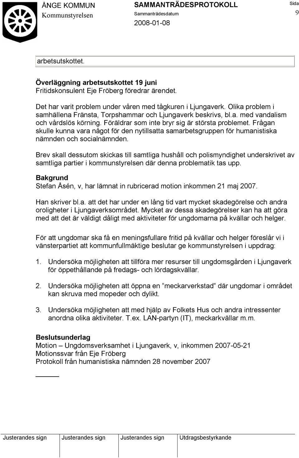 Frågan skulle kunna vara något för den nytillsatta samarbetsgruppen för humanistiska nämnden och socialnämnden.