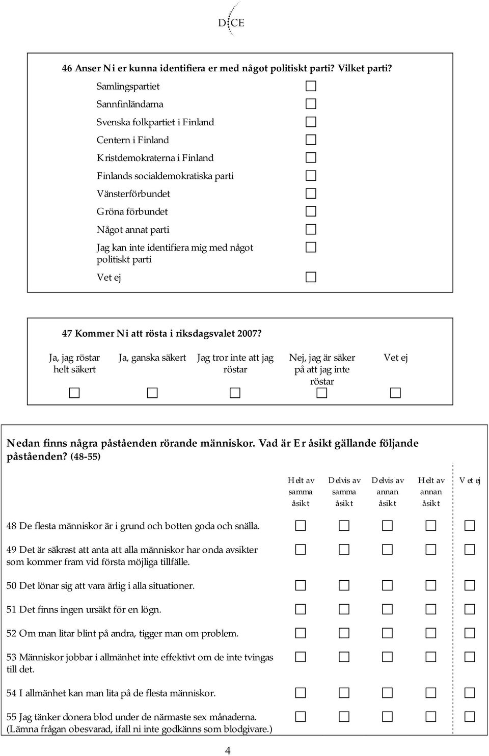 kan inte identifiera mig med något politiskt parti 47 Kommer Ni att rösta i riksdagsvalet 2007?