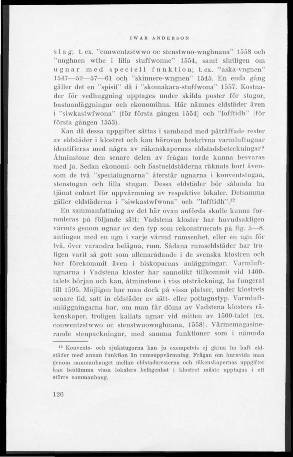 Här namnes eldstäder även i "siwkastwfwona" (för första gången 1554) och "lofftidh" (för första gången 1553).