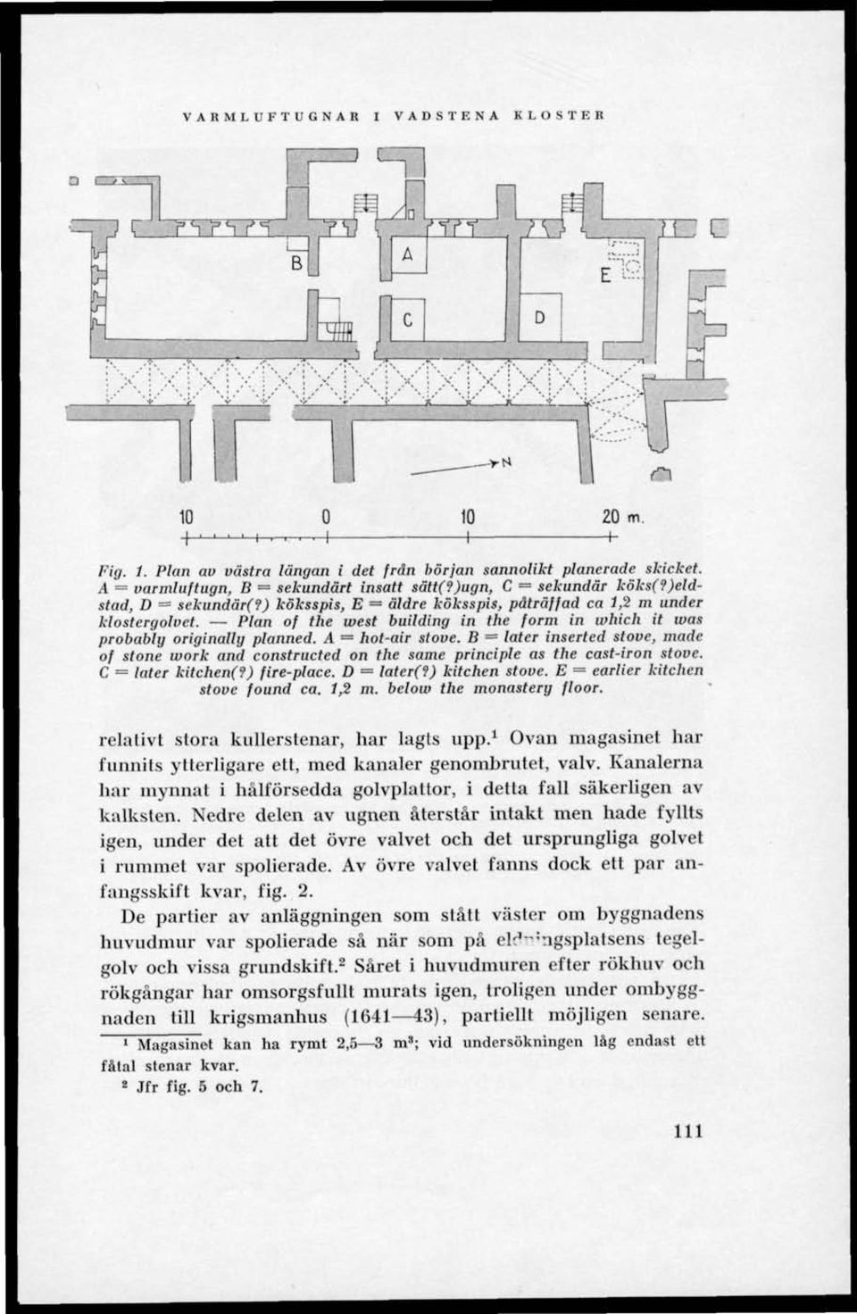 B = låter inserlcd stove, made of stone work and eonstrueted on the same principle as the cast-iron stove. C låter kitchen(?) fire-place. D = later(?) kitchen stove.