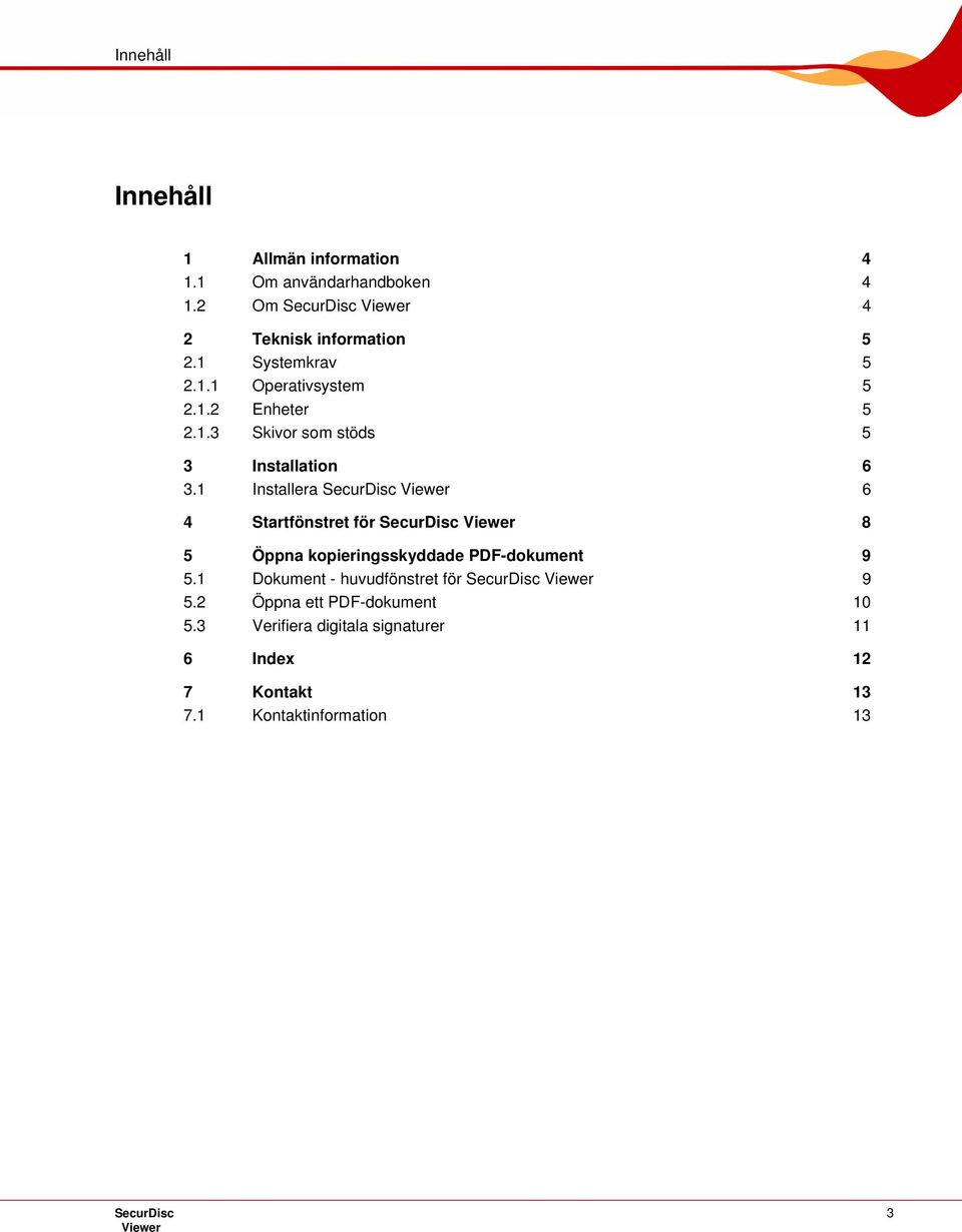 1 Installera SecurDisc 6 4 Startfönstret för SecurDisc 8 5 Öppna kopieringsskyddade PDF-dokument 9 5.