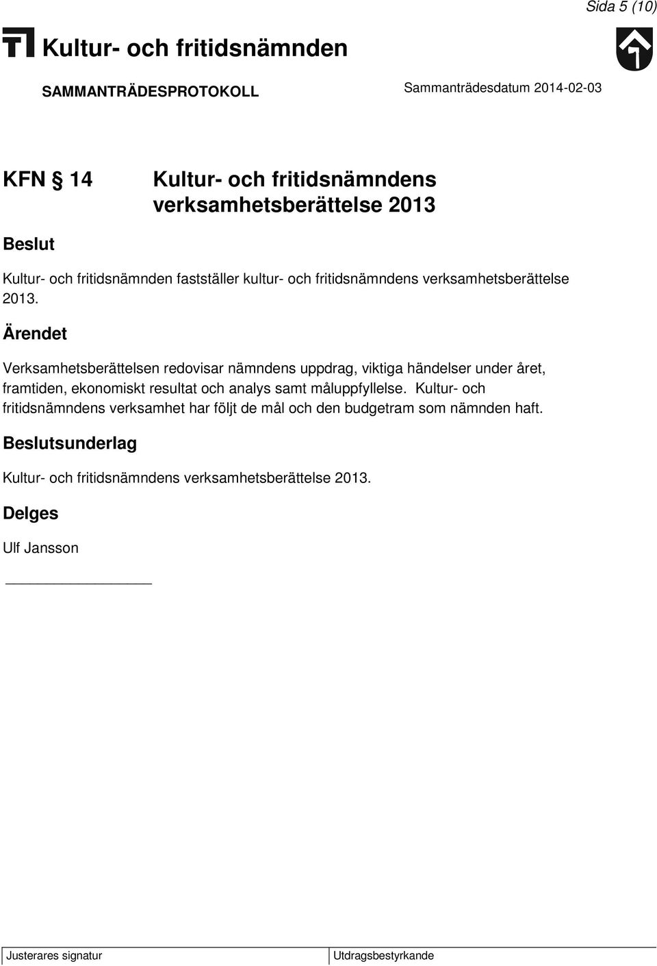 Ärendet Verksamhetsberättelsen redovisar nämndens uppdrag, viktiga händelser under året, framtiden,