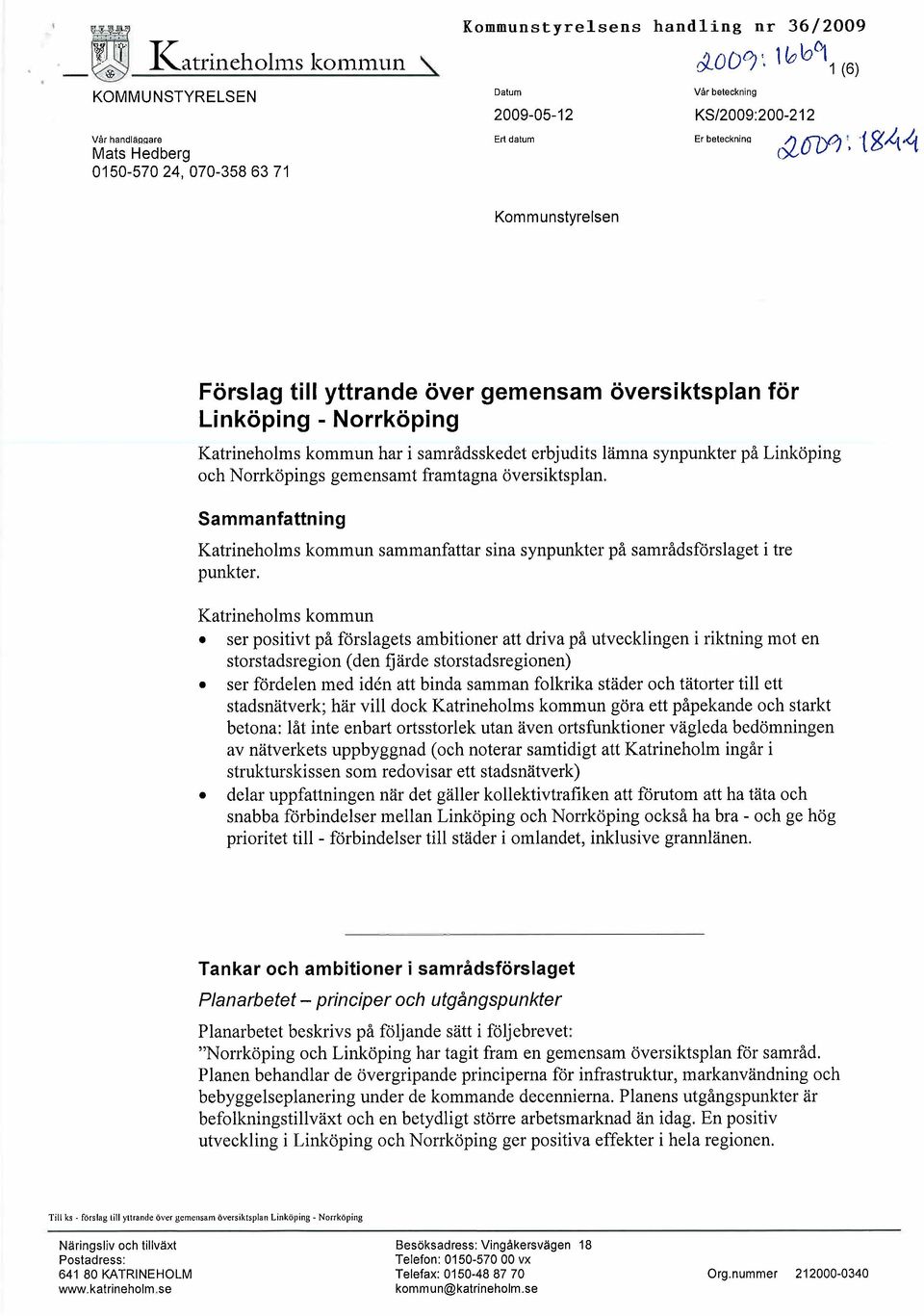 4 Kommunstyrelsen Förslag til yttrande över gemensam översiktsplan tör Linköping - Norrköping Katrineholms kommun har i samrådsskedet erbjudits lämna synpunkter på Linköping oeh Norrköpings gemensamt