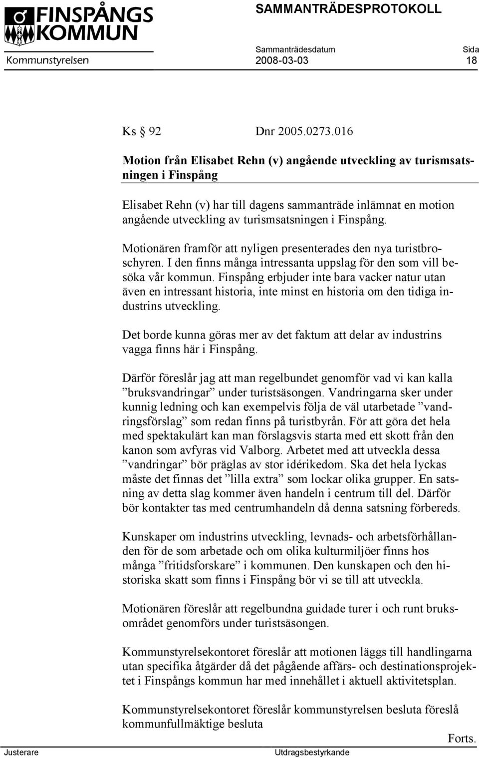 Finspång. Motionären framför att nyligen presenterades den nya turistbroschyren. I den finns många intressanta uppslag för den som vill besöka vår kommun.