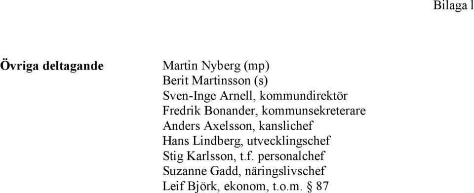 Anders Axelsson, kanslichef Hans Lindberg, utvecklingschef Stig