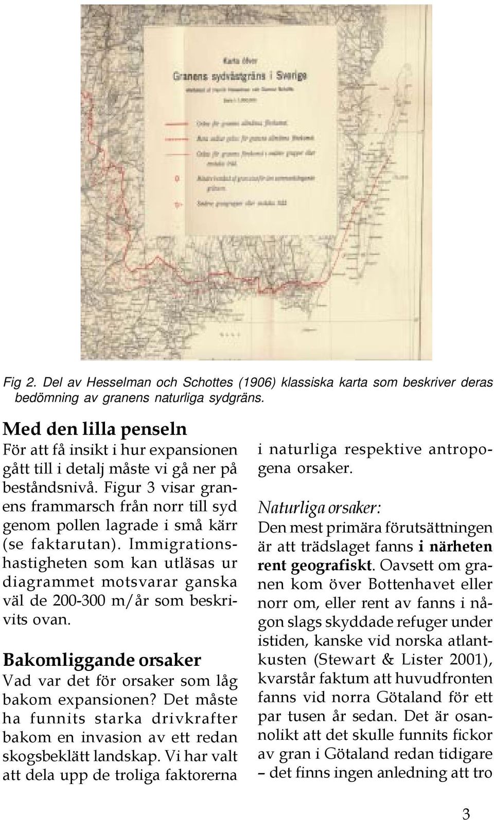 Figur 3 visar granens frammarsch från norr till syd genom pollen lagrade i små kärr (se faktarutan).