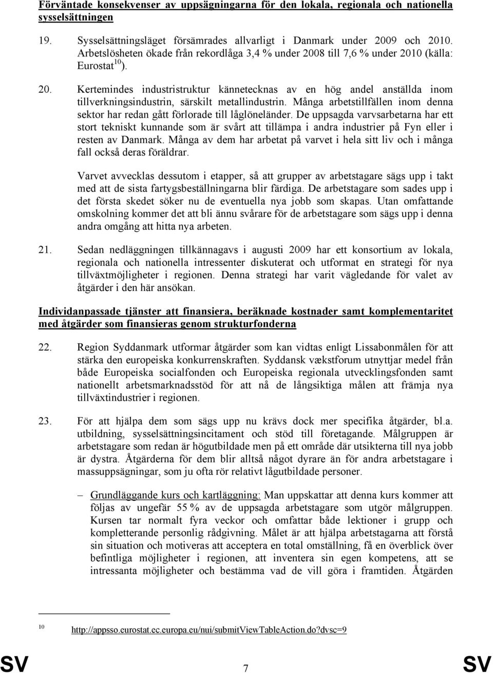 Många arbetstillfällen inom denna sektor har redan gått förlorade till låglöneländer.