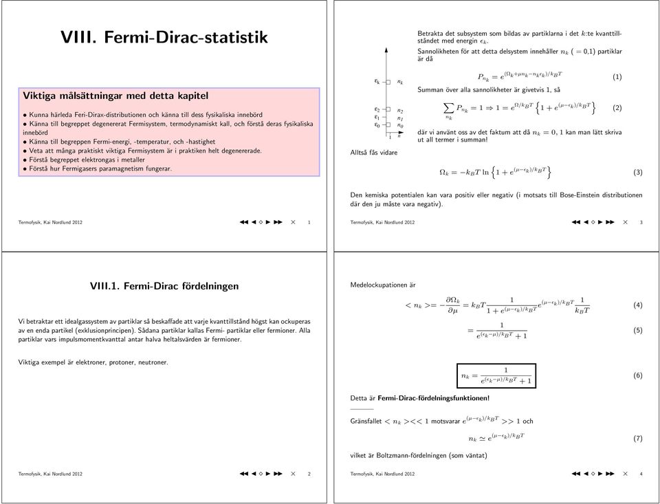 Förstå begreppet elektrongas i metaller Förstå hur Fermigasers paramagnetism fungerar.