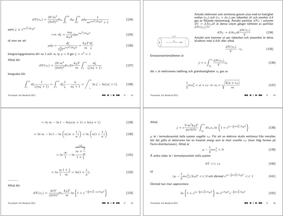 Emissionsströmtätheten är där e är elektronens laddning och gränshastigheten v ges av Antalet elektroner som emitteras genom ytan med en hastighet mellan (v x ) och (v x + dv x ) per tidsenhet dt och