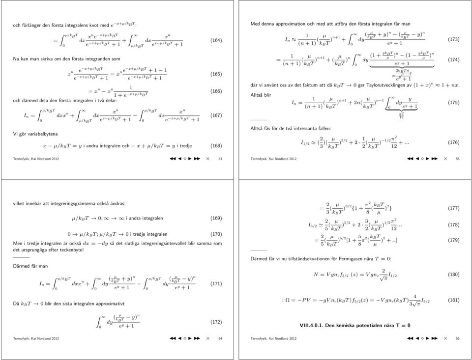 B T + µ/kb T x n dx e x+µ/k B T + (67) x µ/k B T = y i andra integralen och x + µ/k B T = y i tredje (68) Termofysik, Kai Nordlund 53 Med denna approximation och med att utföra den första integralen