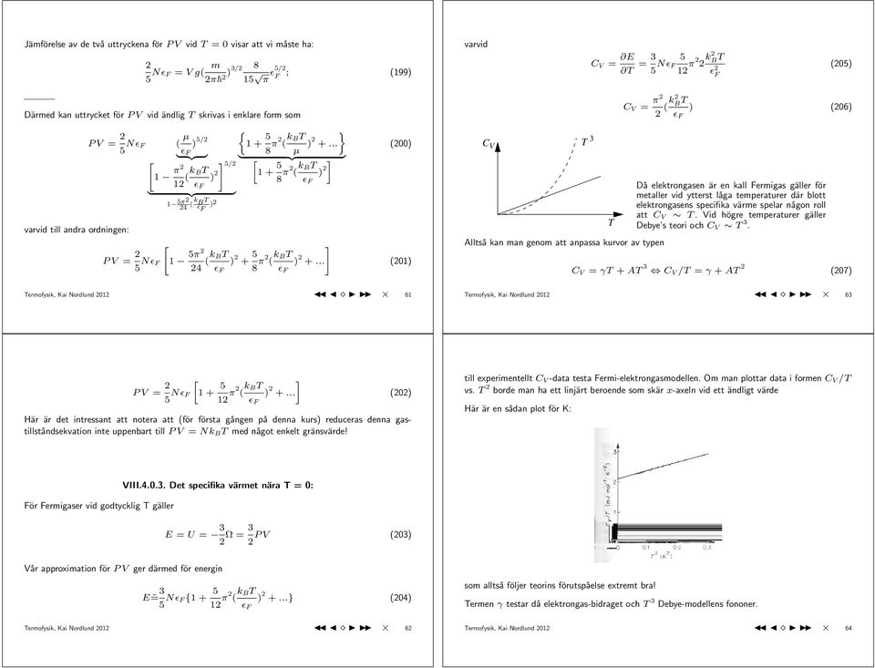 .. ] 5/ {{ π (k BT ) + 5 8 π ( k ] BT ) ɛ F {{ P V = 5 N 5π 4 (k B T ) 5π 4 (k BT ) + 5 8 π ( k ] BT ) +.