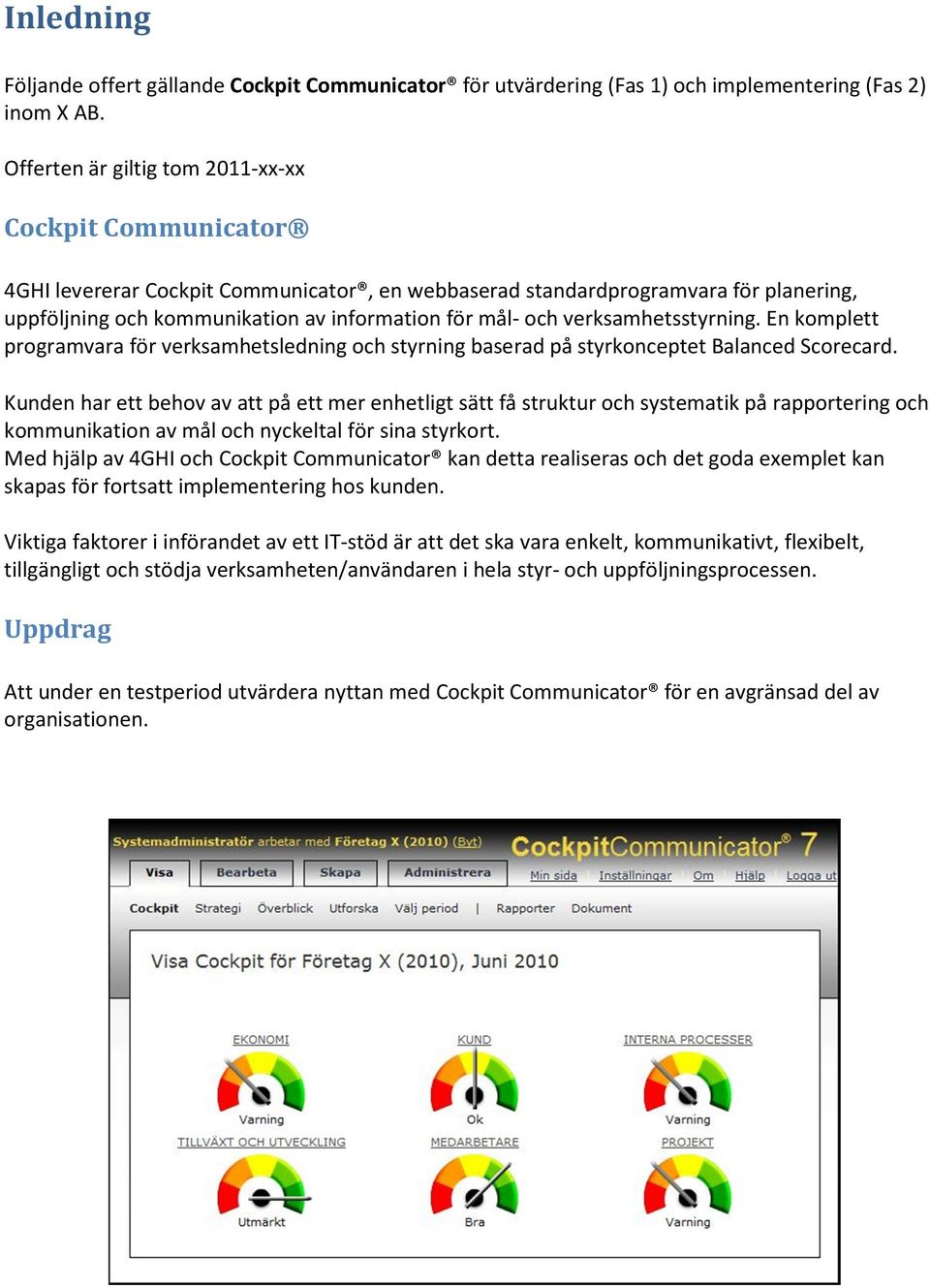 verksamhetsstyrning. En komplett programvara för verksamhetsledning och styrning baserad på styrkonceptet Balanced Scorecard.