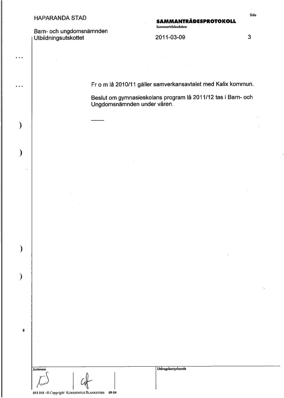 Beslut om gymnasieskolans program lå 0/ tas ibarn- och Ungdomsnämnden