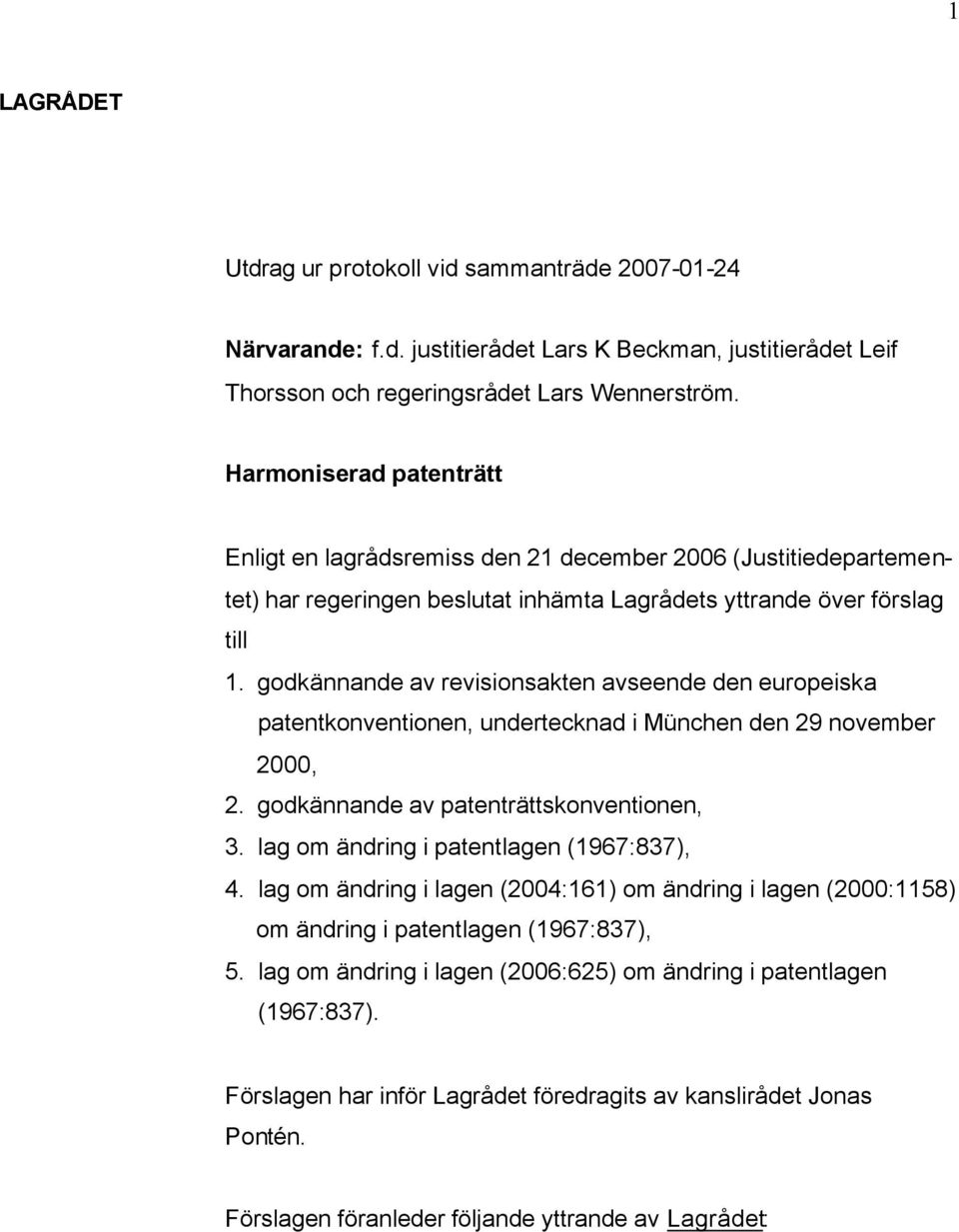 godkännande av revisionsakten avseende den europeiska patentkonventionen, undertecknad i München den 29 november 2000, 2. godkännande av patenträttskonventionen, 3.