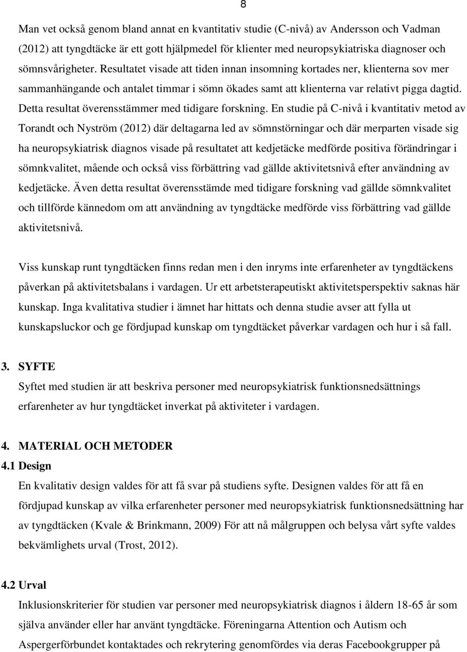 Detta resultat överensstämmer med tidigare forskning.