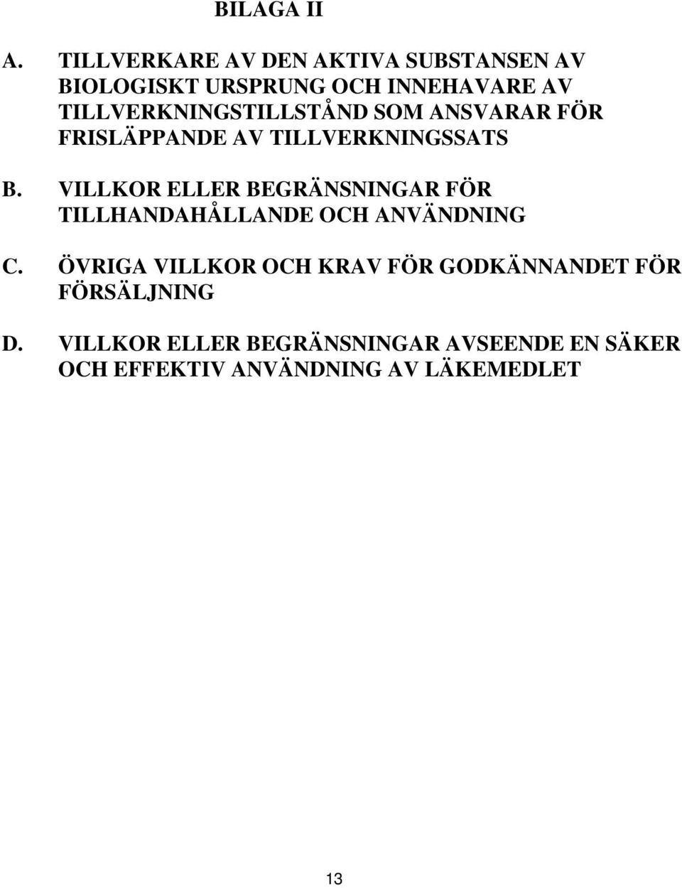 TILLVERKNINGSTILLSTÅND SOM ANSVARAR FÖR FRISLÄPPANDE AV TILLVERKNINGSSATS B.