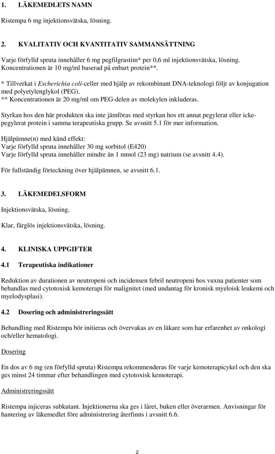 ** Koncentrationen är 20 mg/ml om PEG-delen av molekylen inkluderas.