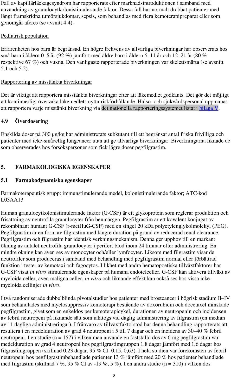 Pediatrisk population Erfarenheten hos barn är begränsad.