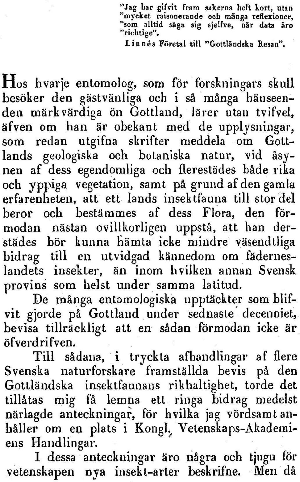redan utgifna skrifter nieddela Ot Gottlands geologiska och botaniska natur, vid Asynen af dess egendoniliga och flerestades bade rika och yppioa vegetatioln, samt pa grund af den gamnla