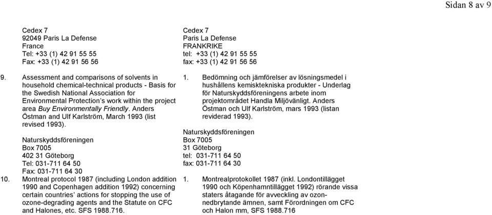 Environmentally Friendly. Anders Östman and Ulf Karlström, March 1993 (list revised 1993). Naturskyddsföreningen Box 7005 402 31 Göteborg Tel: 031-711 64 50 Fax: 031-711 64 30 10.