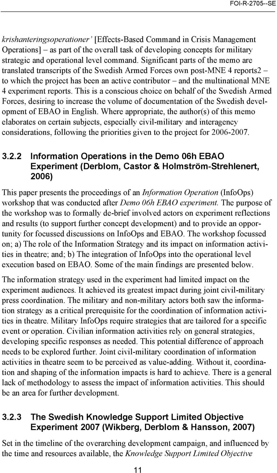 reports. This is a conscious choice on behalf of the Swedish Armed Forces, desiring to increase the volume of documentation of the Swedish development of EBAO in English.