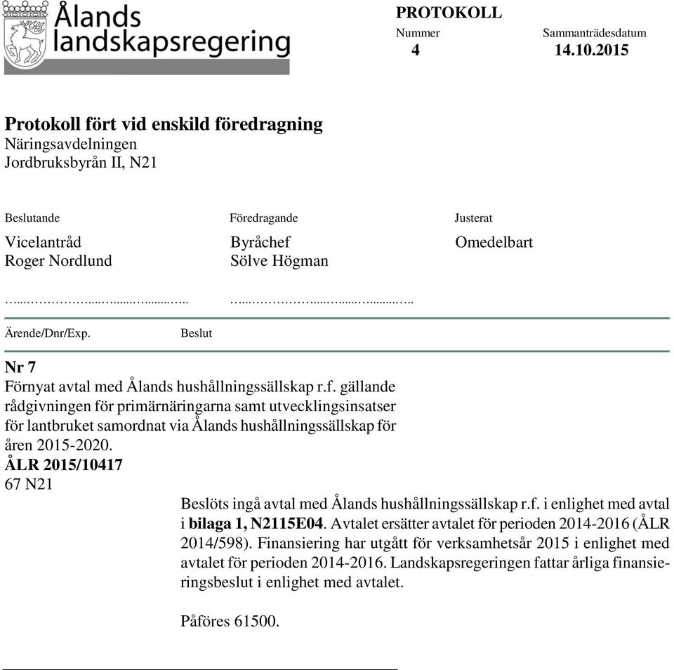 ........................... Ärende/Dnr/Exp. Beslut Nr 7 Förnyat avtal med Ålands hushållningssällskap r.f.