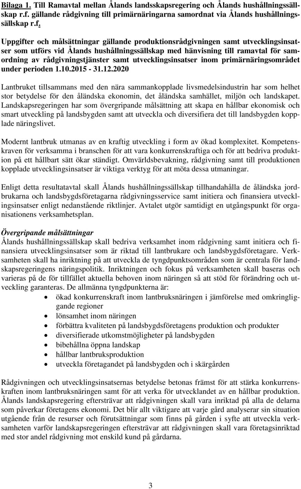 Uppgifter och målsättningar gällande produktionsrådgivningen samt utvecklingsinsatser som utförs vid Ålands hushållningssällskap med hänvisning till ramavtal för samordning av rådgivningstjänster