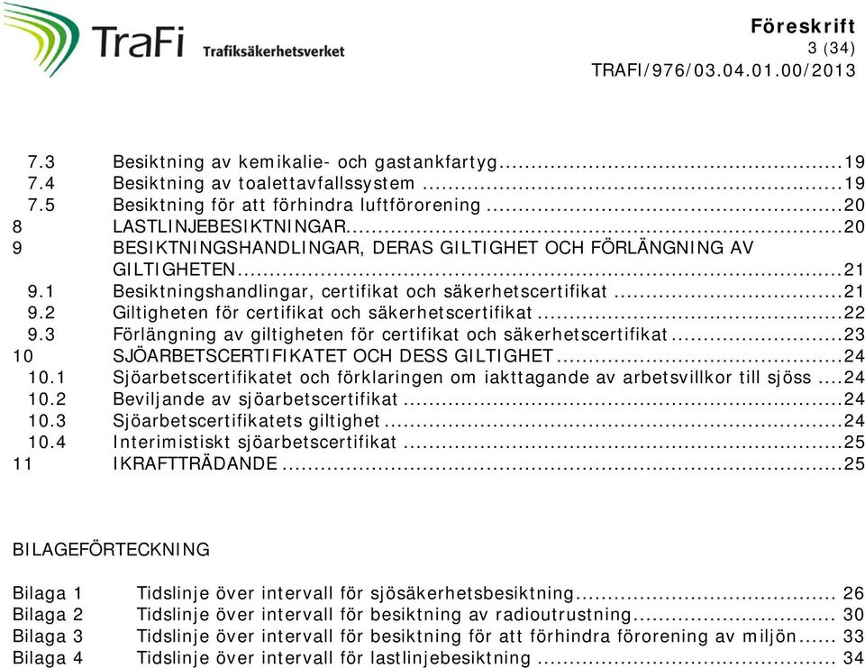 .. 22 9.3 Förlängning av giltigheten för certifikat och säkerhetscertifikat... 23 10 SJÖARBETSCERTIFIKATET OCH DESS GILTIGHET... 24 10.