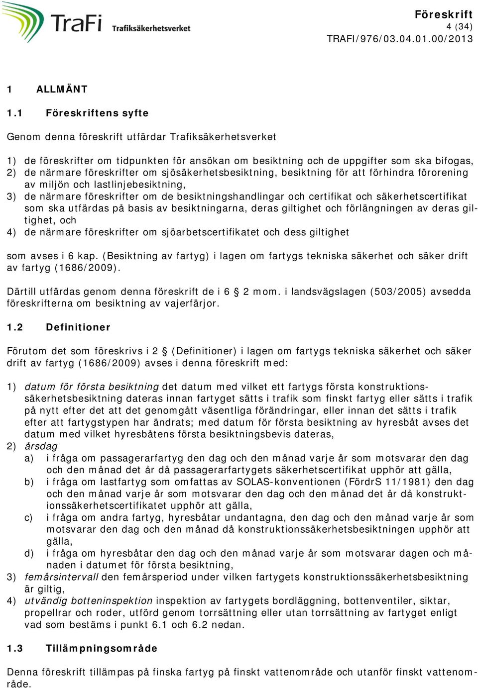 sjösäkerhets, för att förhindra förorening av miljön och lastlinje, 3) de närmare föreskrifter om de shandlingar och certifikat och säkerhetscertifikat som ska utfärdas på basis av arna, deras