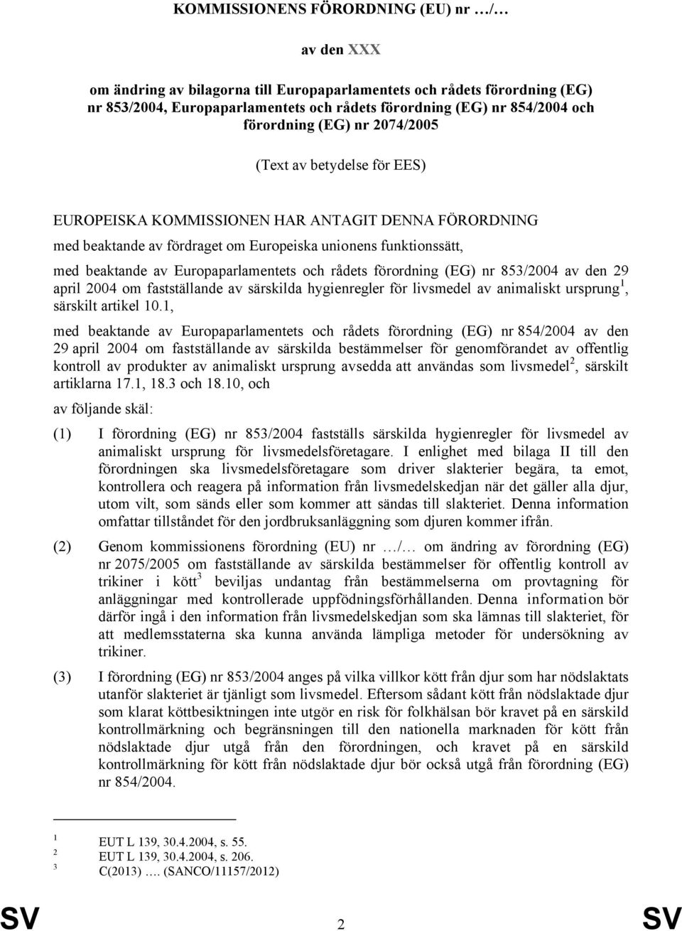 Europaparlamentets och rådets förordning (EG) nr 853/2004 av den 29 april 2004 om fastställande av särskilda hygienregler för livsmedel av animaliskt ursprung 1, särskilt artikel 10.