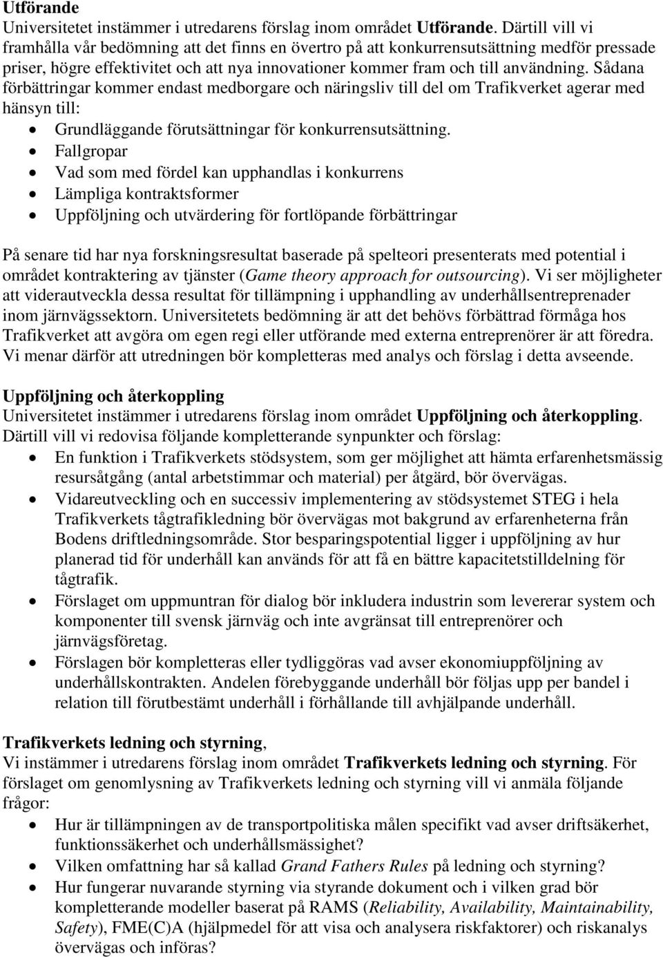 Sådana förbättringar kommer endast medborgare och näringsliv till del om Trafikverket agerar med hänsyn till: Grundläggande förutsättningar för konkurrensutsättning.