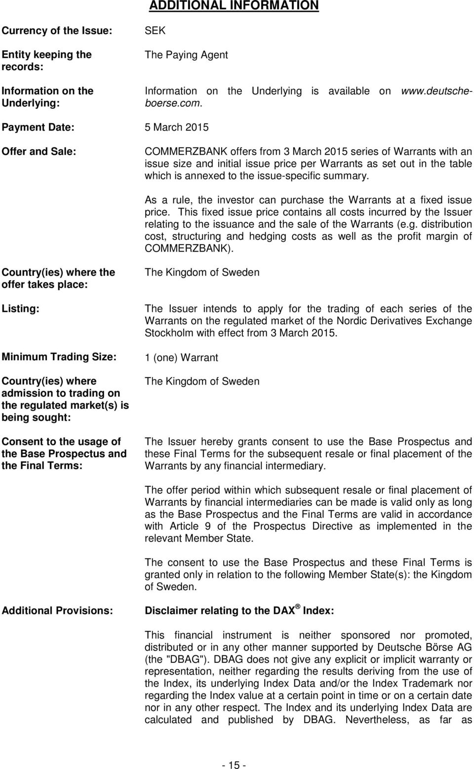 the issue-specific summary. As a rule, the investor can purchase the Warrants at a fixed issue price.