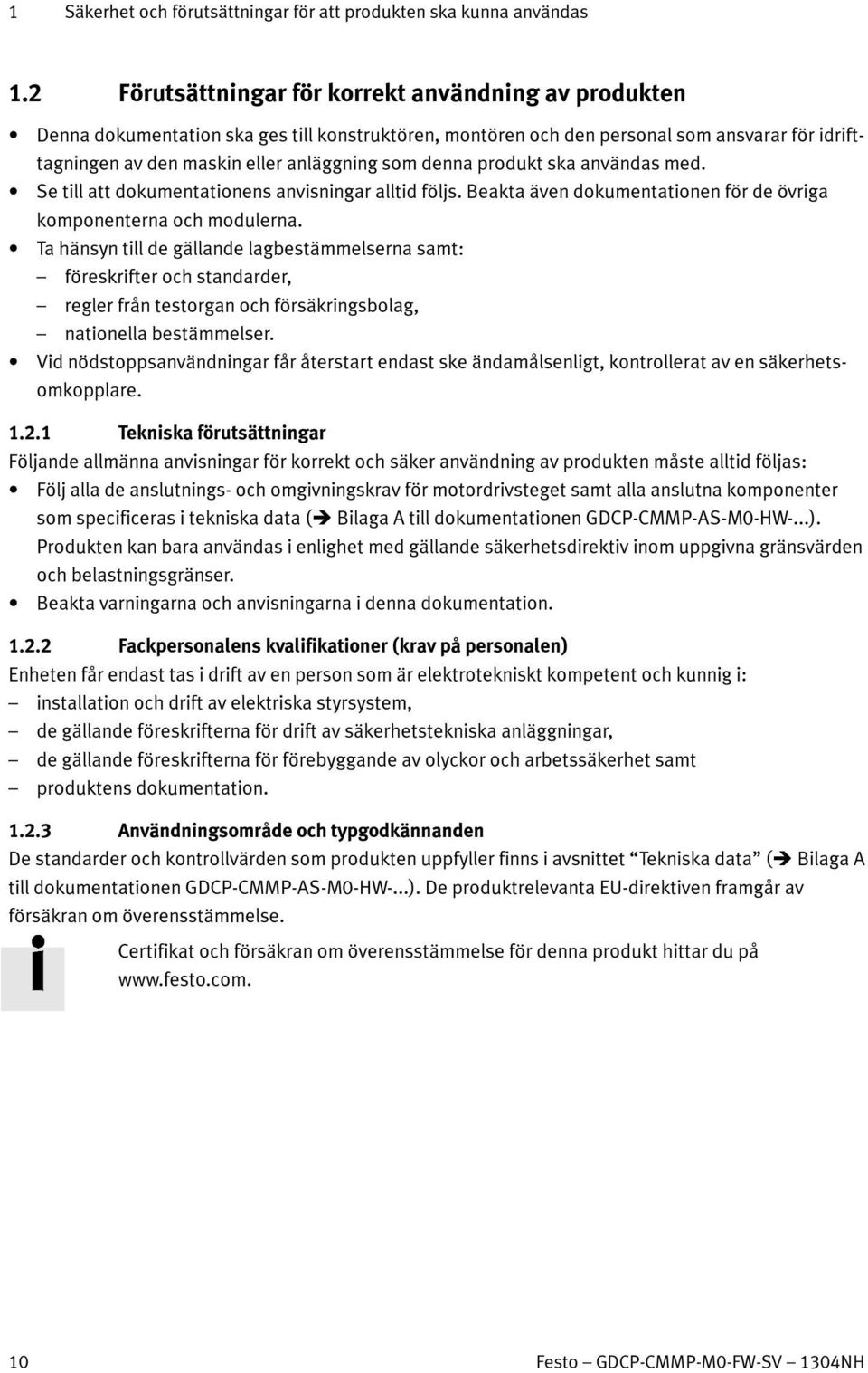 denna produkt ska användas med. Se till att dokumentationens anvisningar alltid följs. Beakta även dokumentationen för de övriga komponenterna och modulerna.
