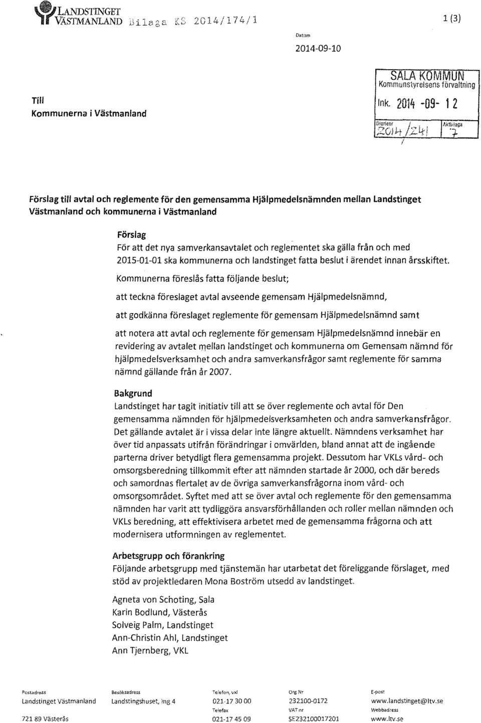 gälla från och med 2015-01-01 ska kommunerna och landstinget fatta beslut i ärendet innan årsskiftet.
