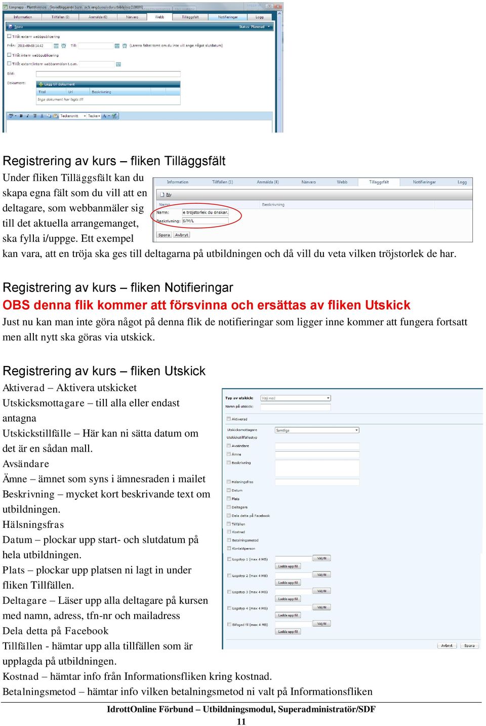 Registrering av kurs fliken Notifieringar OBS denna flik kommer att försvinna och ersättas av fliken Utskick Just nu kan man inte göra något på denna flik de notifieringar som ligger inne kommer att